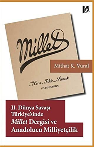 II. Dünya Savaşı Türkiyesi’nde Millet Dergisi ve Anadolucu Milliyetçilik kitap kapağı