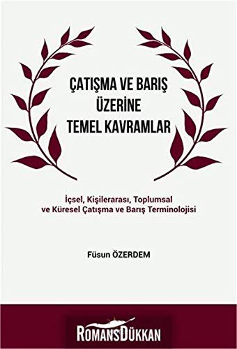 Çatışma ve Barış Üzerine Temel Kavramlar İçsel, Kişilerarası, Toplumsal ve Küresel Çatışma ve Barış Terminolojisi kitap kapağı
