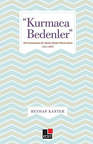 Kurmaca Bedenler & Türk Romanında Bir Söylem Biçimi Olarak Beden (1923-1980) kitap kapağı