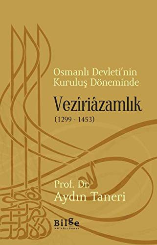 Osmanlı Devleti’nin Kuruluş Döneminde Veziriazamlık (1299-1453) kitap kapağı