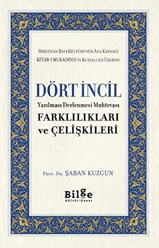 Dört İncil Yazılması Derlenmesi Muhtevası Farklılıkları Ve Çelişkileri kitap kapağı