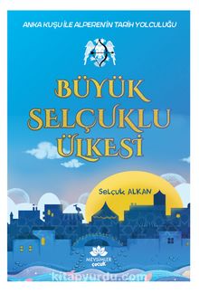 Büyük Selçuklu Ülkesi & Anka Kuşu İle Alperen’in Tarih Yolculuğu kitap kapağı