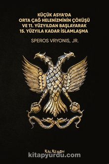 Küçük Asya’da Orta Çağ Helenizminin Çöküşü ve 11. Yüzyıldan Başlayarak 15. Yüzyıla Kadar İslamlaşma kitap kapağı