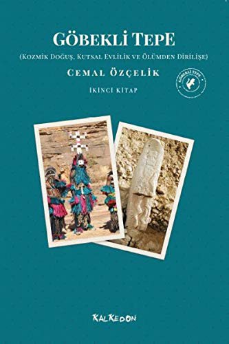 Göbekli Tepe (İkinci Kitap) Kozmik Doğuş, Kutsal Evlilik ve Ölümden Dirilişe kitap kapağı
