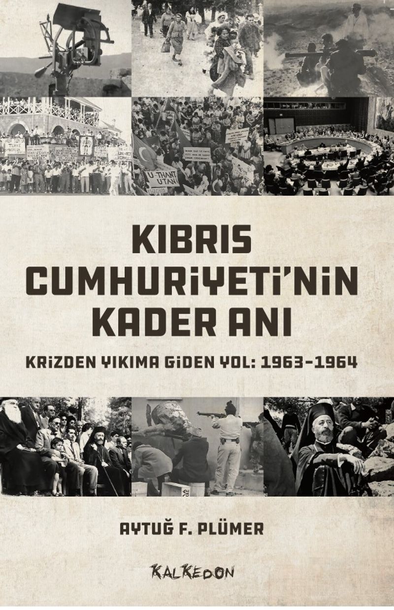 Kıbrıs Cumhuriyeti'nin Kader Anı Krizden Yıkıma Giden Yol: 1963-1964 kitap kapağı