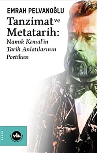 Tanzimat ve Metatarih-Namık Kemal'in Tarih Anlatılarının Poetikası kitap kapağı