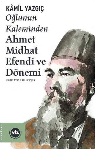Oğlunun Kaleminden Ahmet Midhat Efendi ve Dönemi kitap kapağı