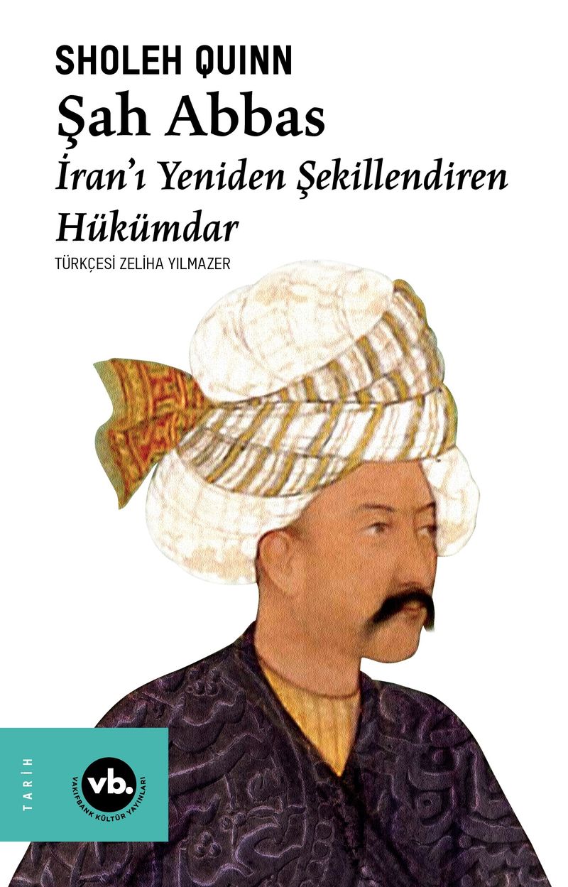 Şah Abbas İran'ı Yeniden Şekillendiren Hükümdar kitap kapağı