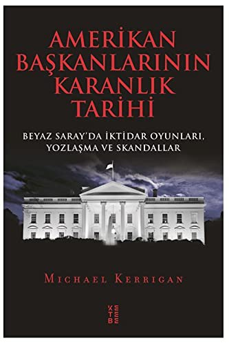 Amerikan Başkanlarının Karanlık Tarihi Beyaz Saray'da İktidar Oyunları, Yozlaşma ve Skandallar kitap kapağı