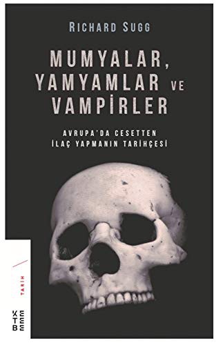 Mumyalar, Yamyamlar ve Vampirler Avrupa'da Cesetten İlaç Yapmanın Tarihçesi kitap kapağı
