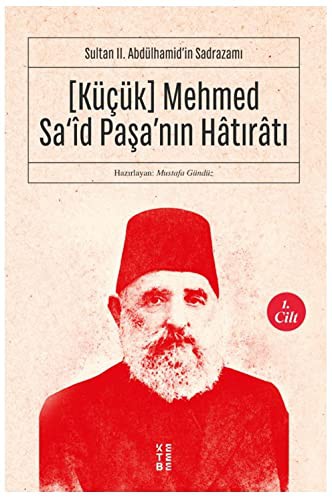 Küçük Mehmed Sa‘id Paşa'nın Hatıratı (1. Cilt) Sultan II. Abdülhamid'in Sadrazamı kitap kapağı