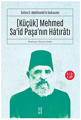 Küçük Mehmed Sa‘id Paşa'nın Hatıratı (2. 3. Cilt) Sultan II. Abdülhamid'in Sadrazamı kitap kapağı