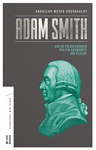 Adam Smith & Ahlak Felsefesinden Politik Ekonomiye Bir Filozof kitap kapağı