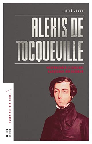 Alexis de Tocqueville & Modern Çağın Çelişkileri Karşısında Bir Düşünür kitap kapağı