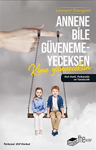 Annene Bile Güvenemeyeceksen Kime Güveneceksin Ruh Katli, Psikanaliz ve Yaratıcılık kitap kapağı