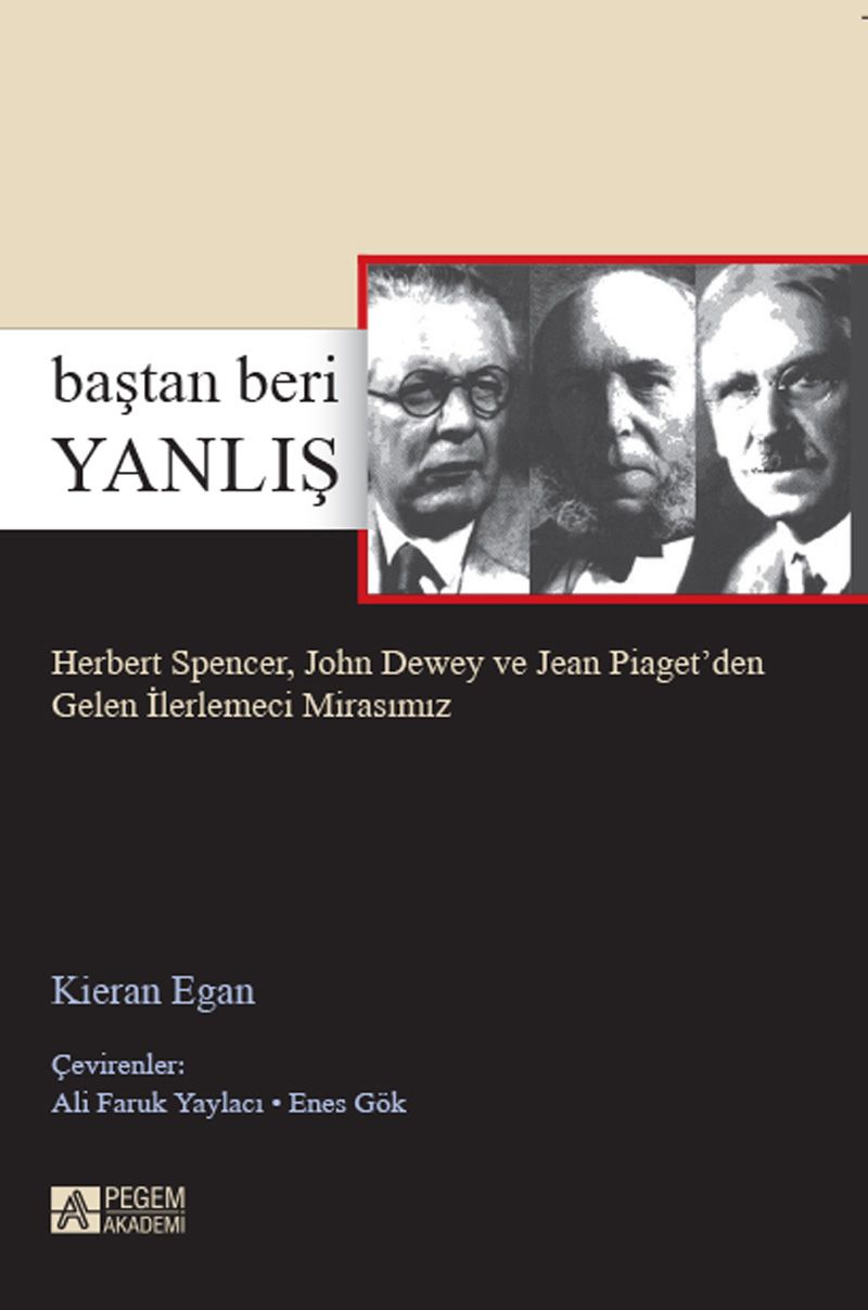 Baştan Beri Yanlış Herbert Spencer, John Dewey ve Jean Piaget'den Gelen İlerlemeci Mirasımız kitap kapağı