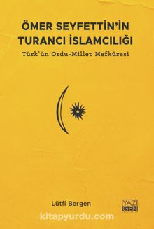 Ömer Seyfettin’in Turancı İslamcılığı & Türk'ün Ordu-Millet Mefkuresi kitap kapağı