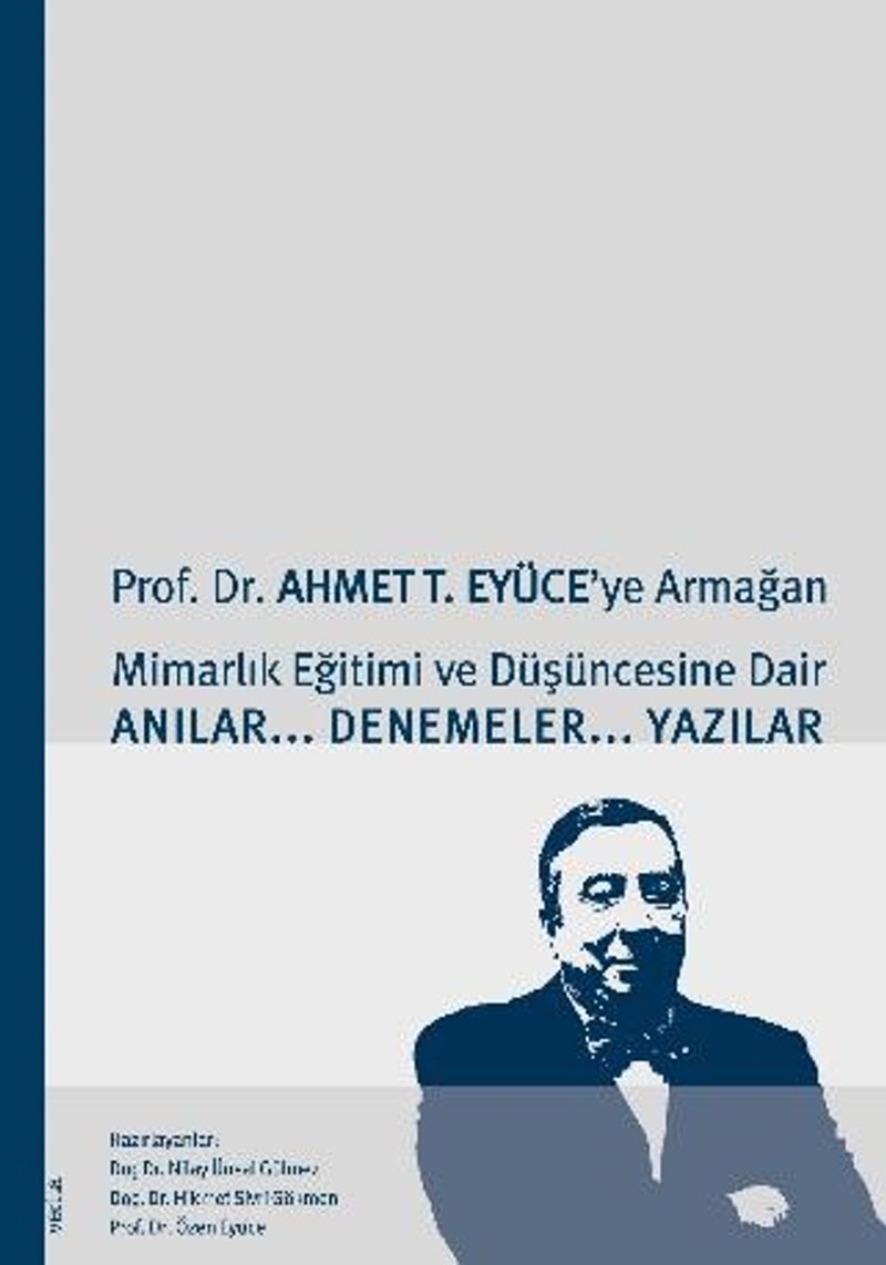 Prof. Dr. Ahmet T. Eyüce'ye ArmağanMimarlık Eğitimi ve Düşüncesine Dair Anılar-Denemeler-Yazılar kitap kapağı