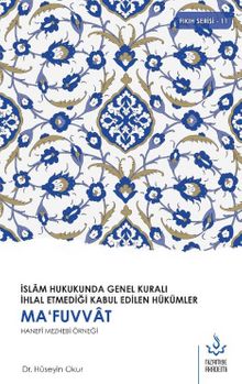 İslam Hukukunda Genel Kuralı İhlal Etmediği Kabul Edilen Hükümler & Mafuvvat Hanefi Mezhebi Örneği kitap kapağı