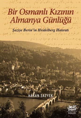 Bir Osmanlı Kızının Almanya Günlüğü Şaziye Berin'in Heidelberg Hatıratı kitap kapağı