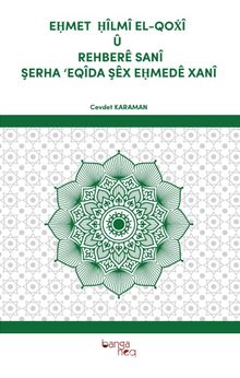 Eḥmet  Ḥîlmî El-Qoẋî Û Rehberê Sanî Şerha ‘Eqîda Şêx Eḥmedê Xanî kitap kapağı