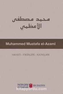 Muhammed Mustafa El-Azamî Hayatı - Fikirleri - Katkıları kitap kapağı