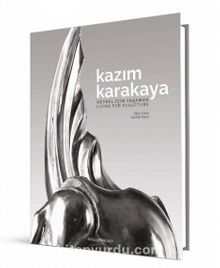 Kazım Karakaya: Heykel İçin Yaşamak / Living For Sculpture kitap kapağı