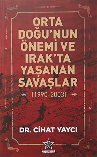 Orta Doğu'nun Önemi ve Irak'ta Yaşanan Savaşlar (1990 - 2003) kitap kapağı