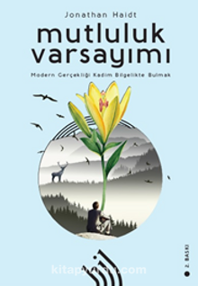 Mutluluk Varsayımı & Modern Gerçekliği Kadim Bilgelikte Bulmak kitap kapağı
