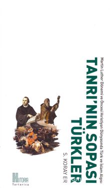 Tanrı’nın Sopası Türkler & Martin Luther Dönemi ve Öncesi Hristiyan Dünyasında Türk ve İslam Algısı kitap kapağı