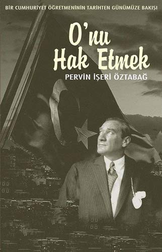 O'nu Hak Etmek -Bir Cumhuriyet Öğretmeninin Tarihten Günümüze Bakışı kitap kapağı