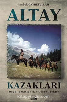 Altay Kazakları & Doğu Türkistan’dan göçen Türkler kitap kapağı