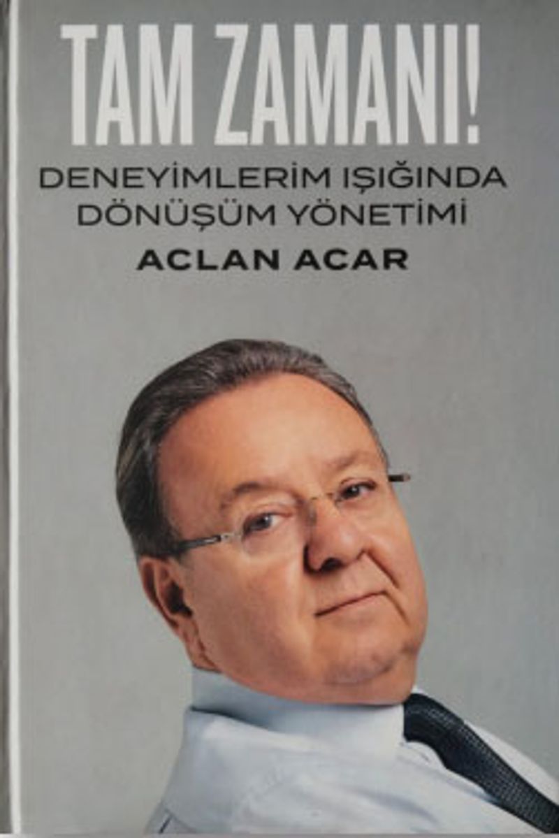Tam Zamanı! Deneyimlerim Işığında Dönüşüm Yönetimi kitap kapağı