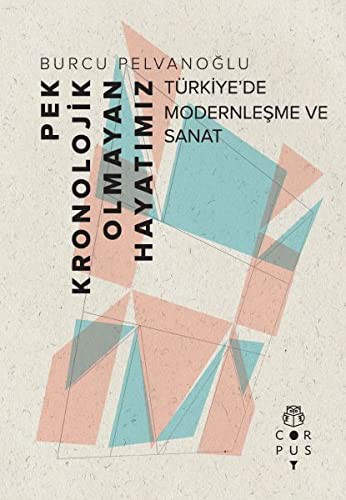 Pek Kronolojik Olmayan Hayatımız Türkiye'de Modernleşme ve Sanat kitap kapağı