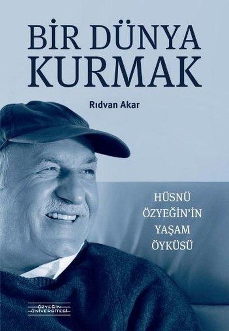 Bir Dünya Kurmak Hüsnü Özyeğin'in Yaşam Öyküsü kitap kapağı