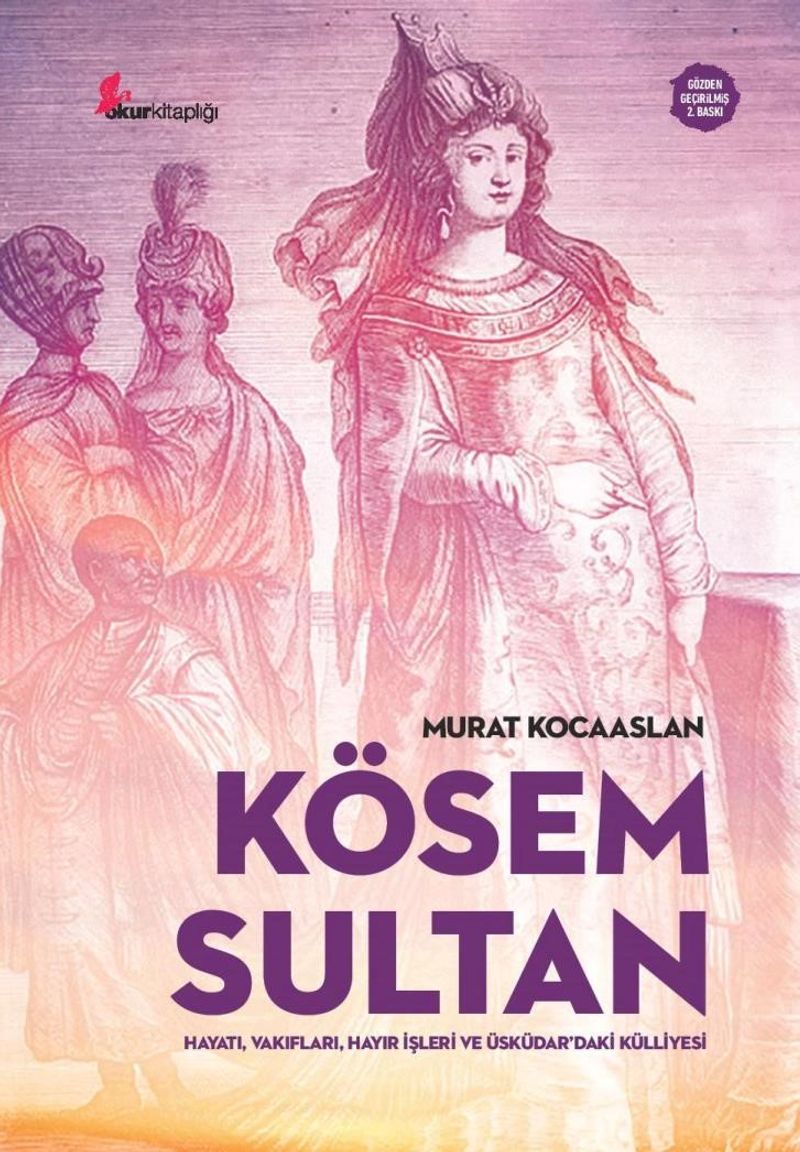 Kösem Sultan Hayatı, Vakıfları, Hayır İşleri ve Üsküdar'daki Külliyesi kitap kapağı