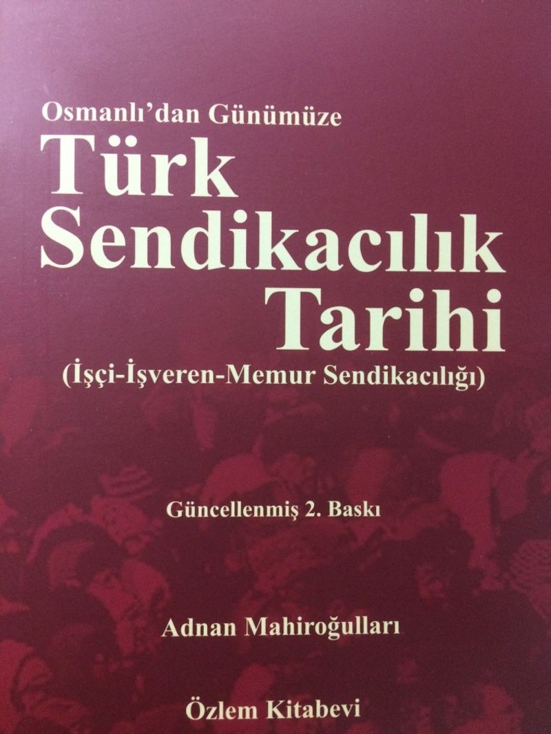 Osmanlı'dan Günümüze Türk Sendikacılık Tarihi İşçi-İşveren-Memur Sendikacılığı kitap kapağı