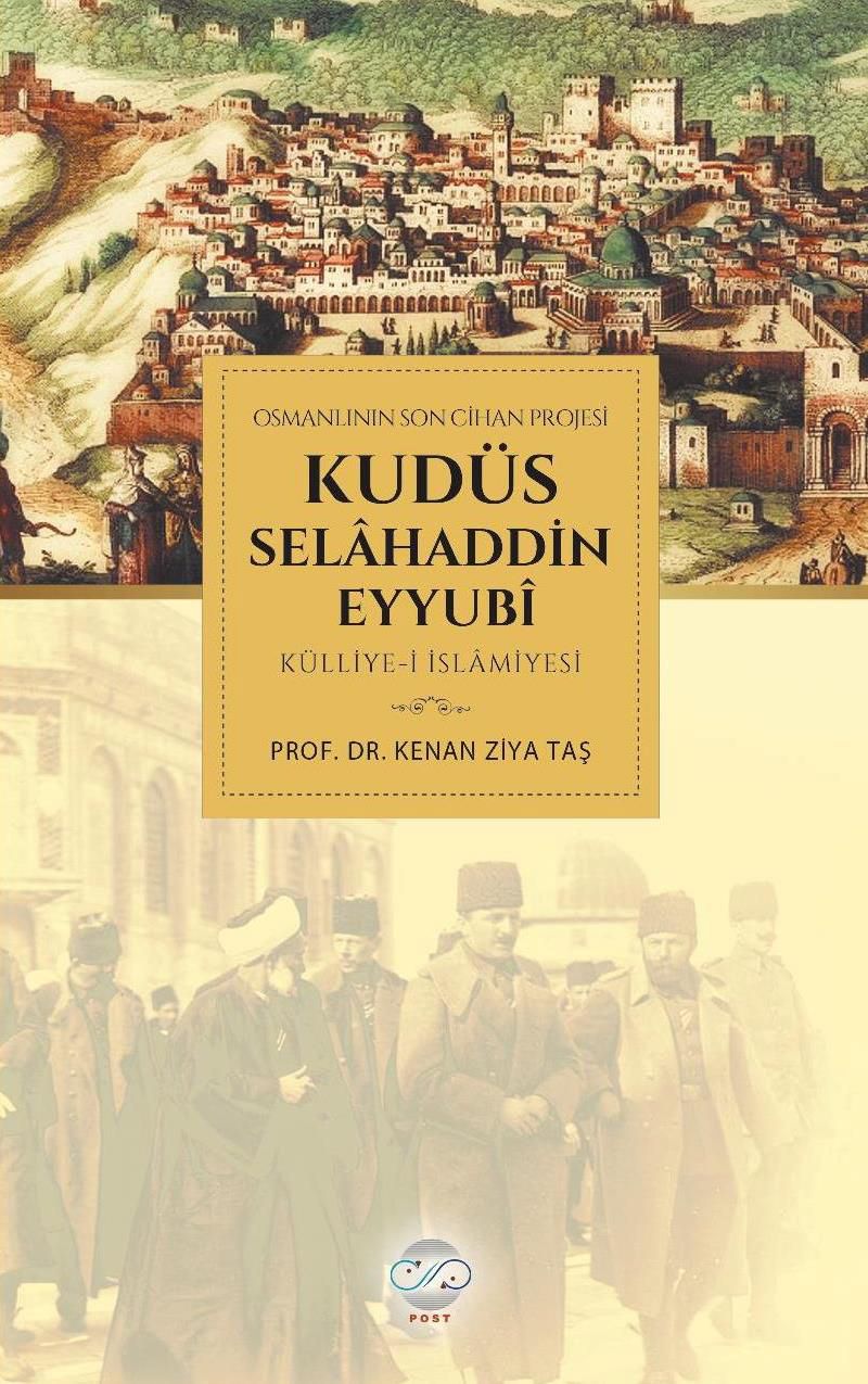 Osmanlının Son Cihan Projesi Kudüs Selahaddin Eyyubi Külliye-i İslamiyesi kitap kapağı