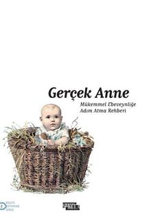 Gerçek Anne & Mükemmel Ebeveynliğe Adım Atma Rehberi kitap kapağı