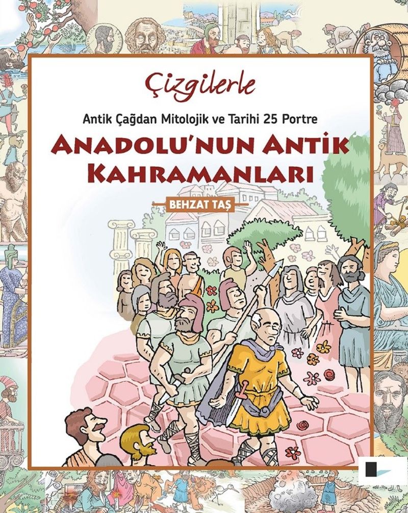 Anadolu'nun Antik Kahramanları Antikçağdan Mitolojik ve Tarihi 25 Portre kitap kapağı