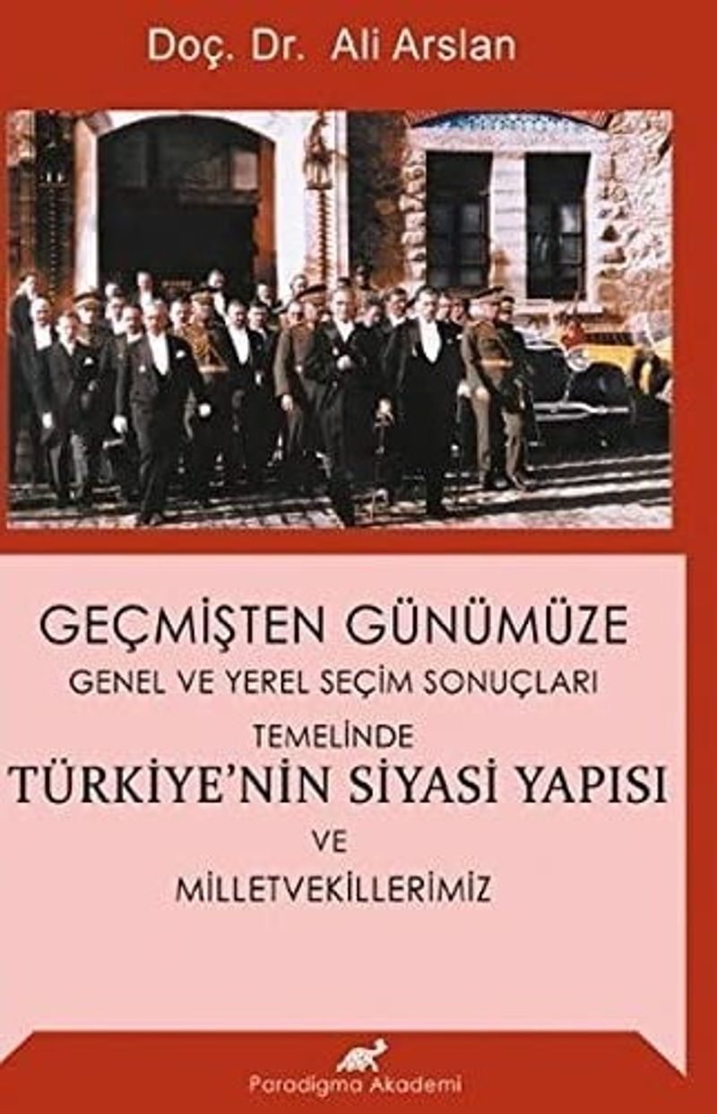 Geçmişten Günümüze Genel ve Yerel Seçim Sonuçları Temelinde Türkiye'nin Siyasi Yapısı ve Milletvekillerimiz kitap kapağı