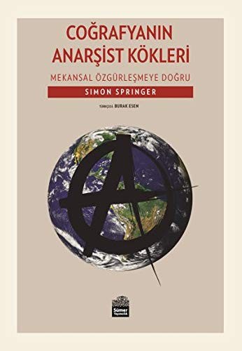 Coğrafyanın Anarşist Kökleri - Mekansal Özgürleşmeye Doğru kitap kapağı