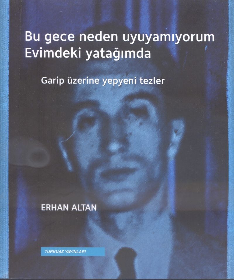 Bu Gece Neden Uyuyamıyorum Evimdeki Yatağımda Garip Üzerine Yepyeni Tezler kitap kapağı