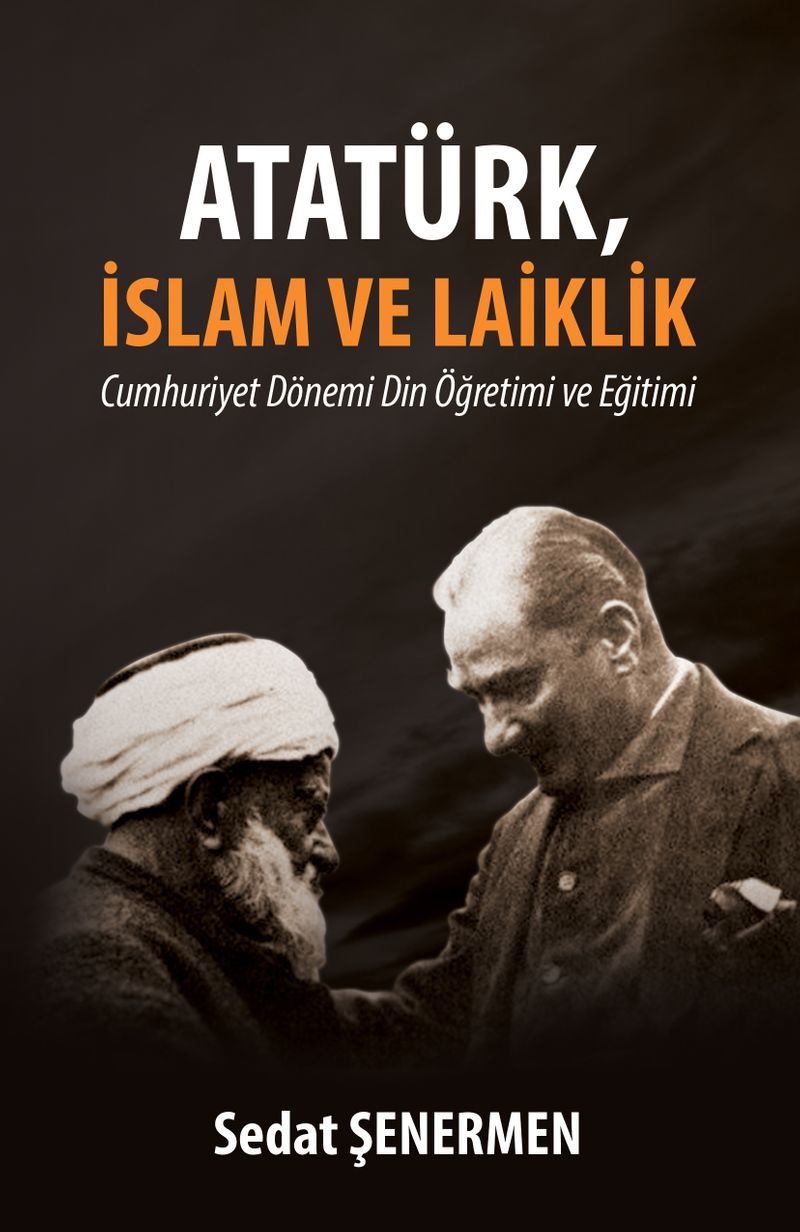 Atatürk, İslam ve Laiklik Cumhuriyet Dönemi Din Öğretimi ve Eğitimi kitap kapağı