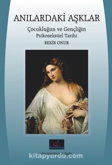 Anılardaki Aşklar & Çocukluğun ve Gençliğin Psikoseksüel Tarihi kitap kapağı