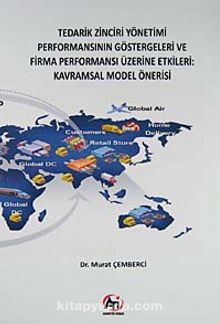Tedarik Zinciri Yönetimi Performansının Göstergeleri ve Firma Performansı Üzeirne Etkileri: Kavramsal Model Önerisi kitap kapağı