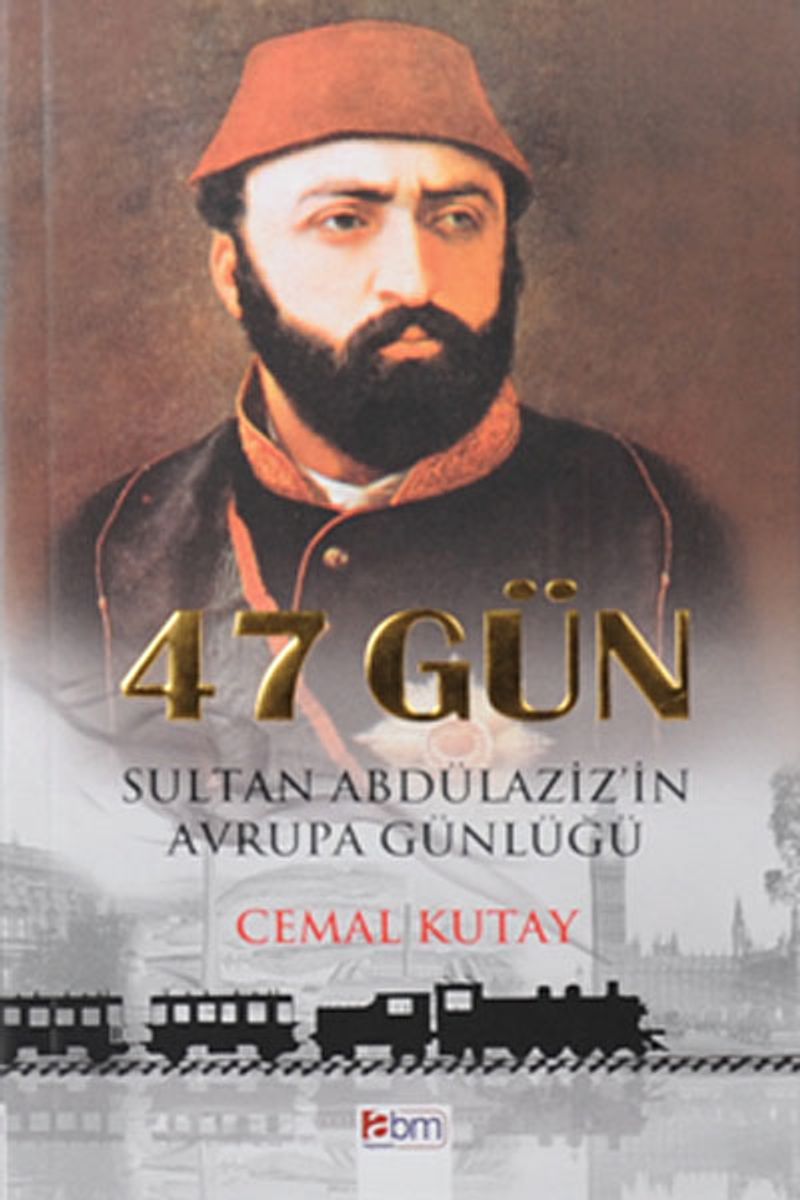47 Gün Sultan Abdülaziz'in Avrupa Günlüğü kitap kapağı