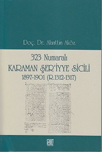 323 Numaralı Karaman Şer'iyye Sicili 1897-1901 (R.1312-1317) kitap kapağı
