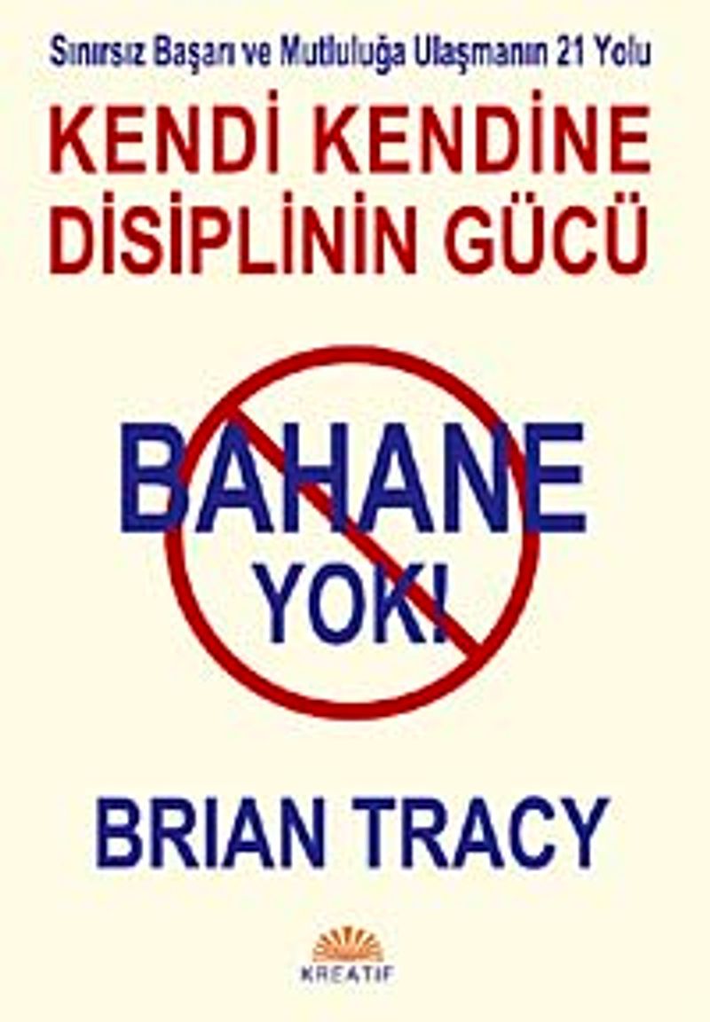 Bahane Yok / Kendi Kendine Disiplin Gücü Sınırsız Başarı ve Mutluluğa Ulaşmanın 21 Yolu kitap kapağı