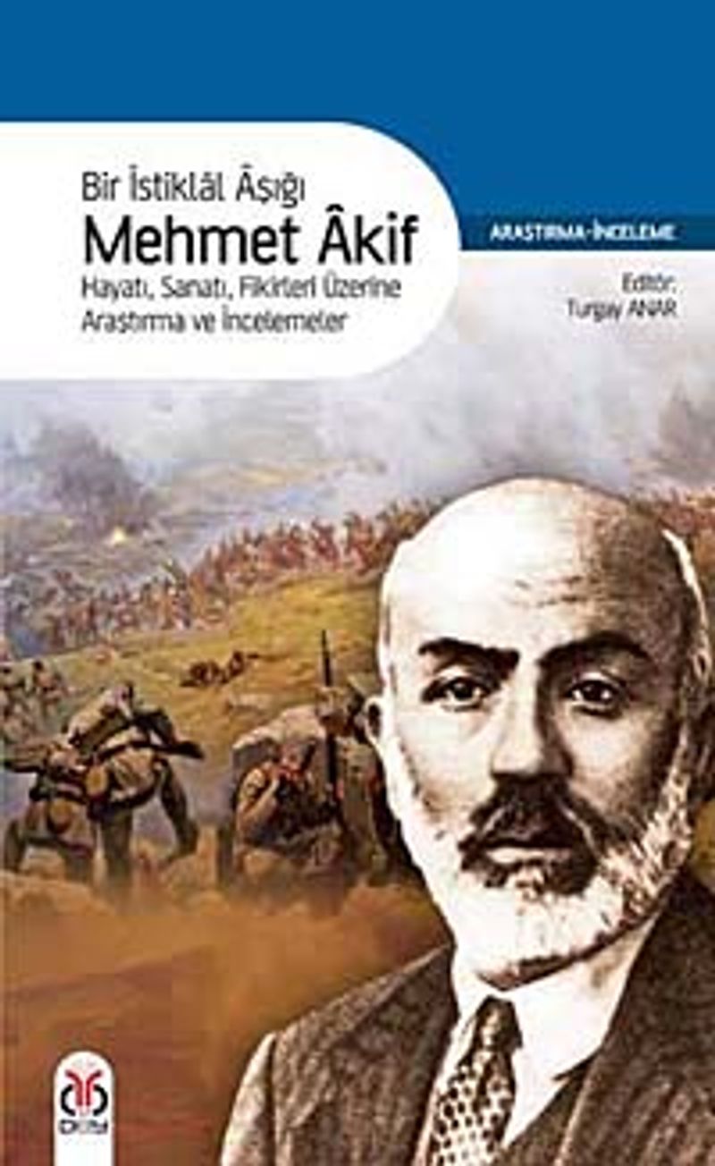 Bir İstiklal Aşığı Mehmet Akif Hayatı Sanatı Fikirleri Üzerine Araştırma ve İncelemeler kitap kapağı